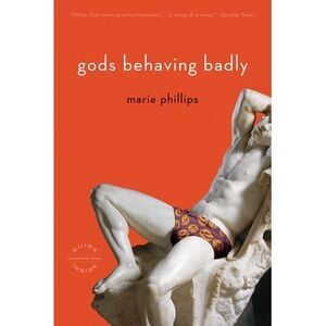 Gods Behaving Badly -- Marie Phillips